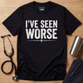 I’ve Seen Worse T-Shirt
