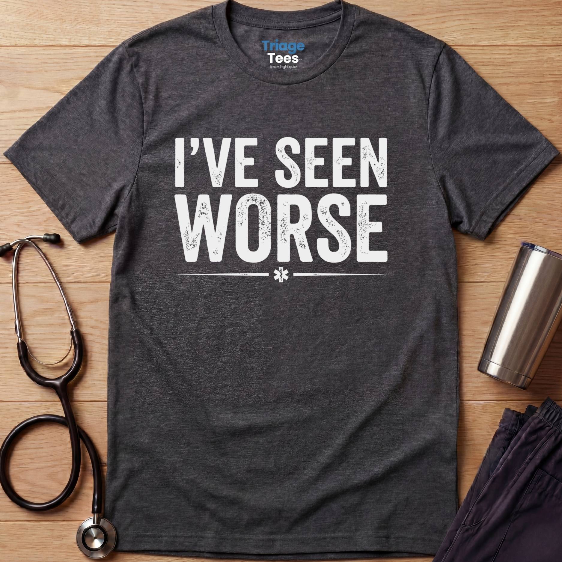 I’ve Seen Worse T-Shirt