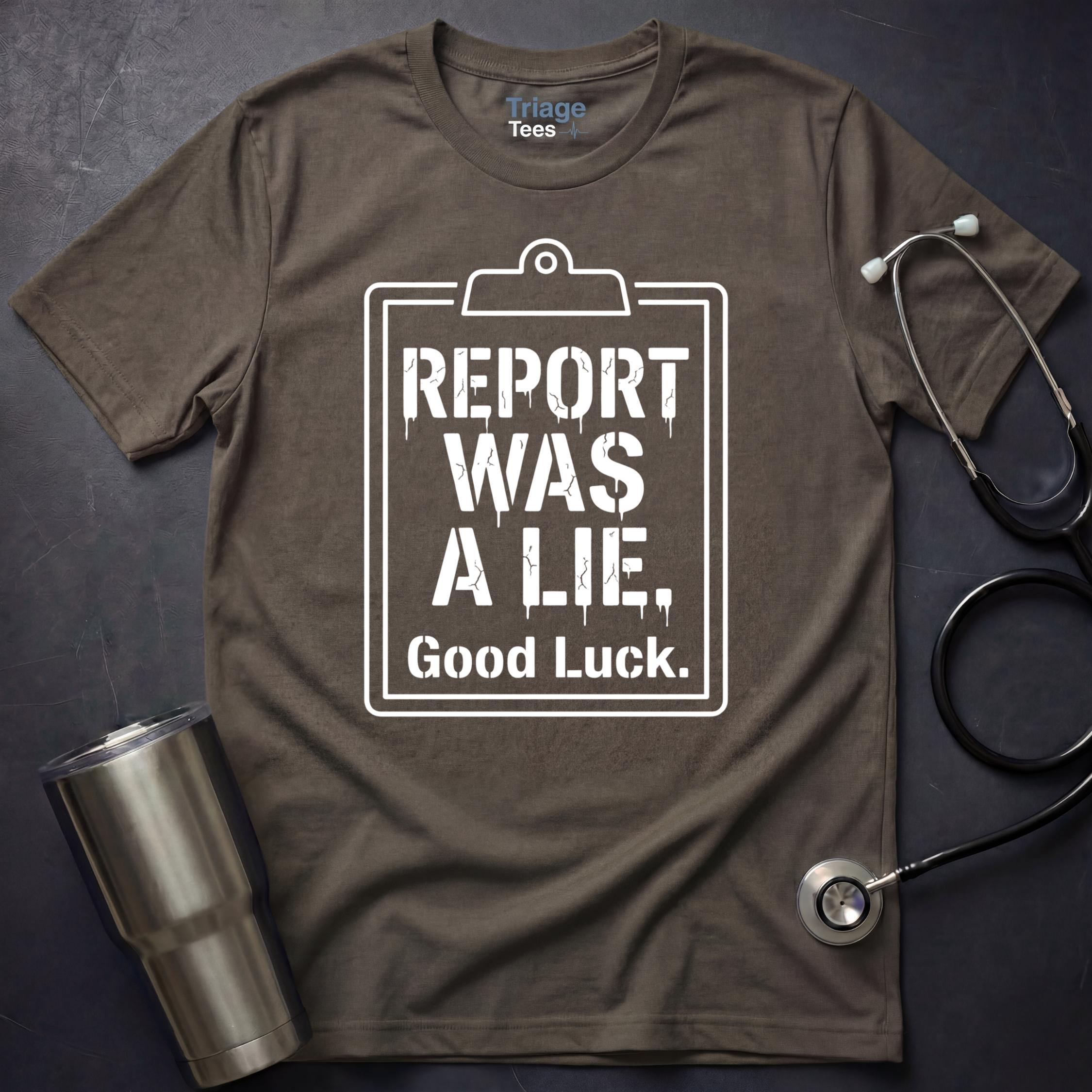 Report Was a Lie Nurse T-Shirt