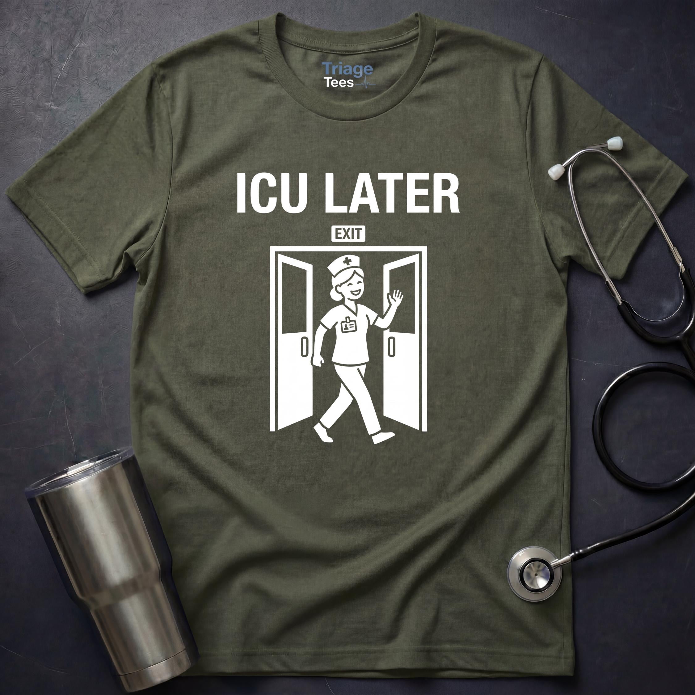 ICU Later T-Shirt