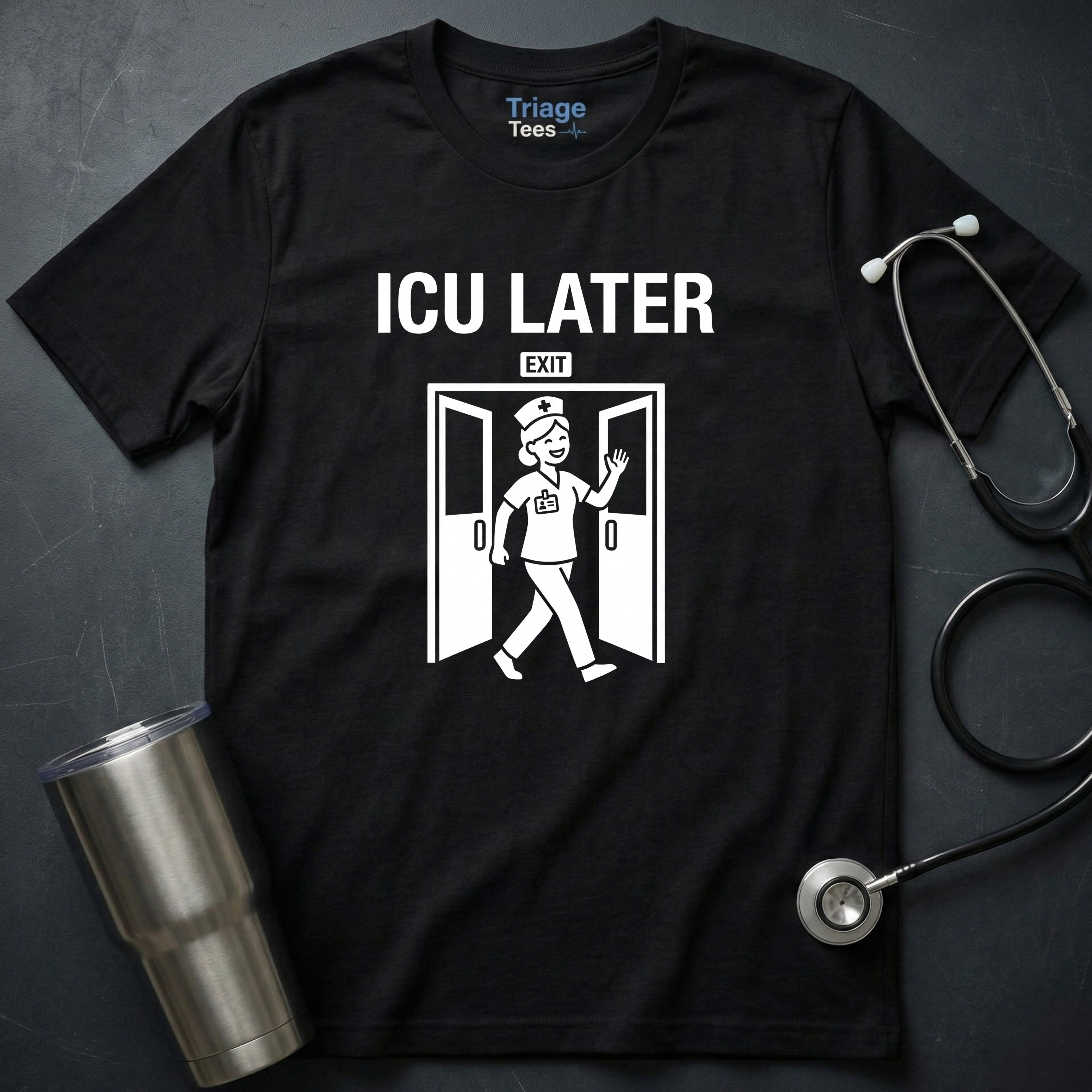 ICU Later T-Shirt