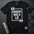 Handoff Was a Lie T-Shirt