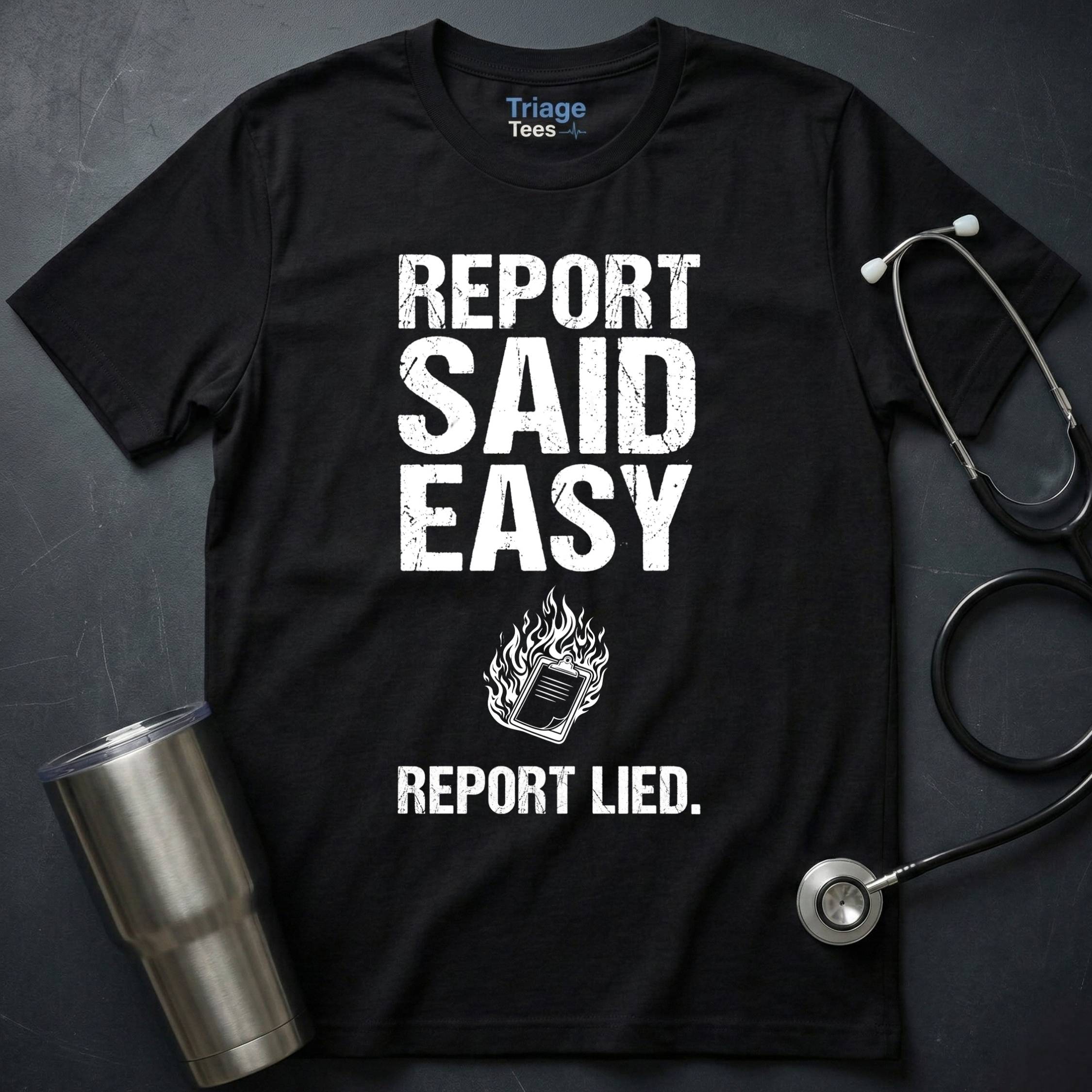Report Said Easy Report Lied T-Shirt