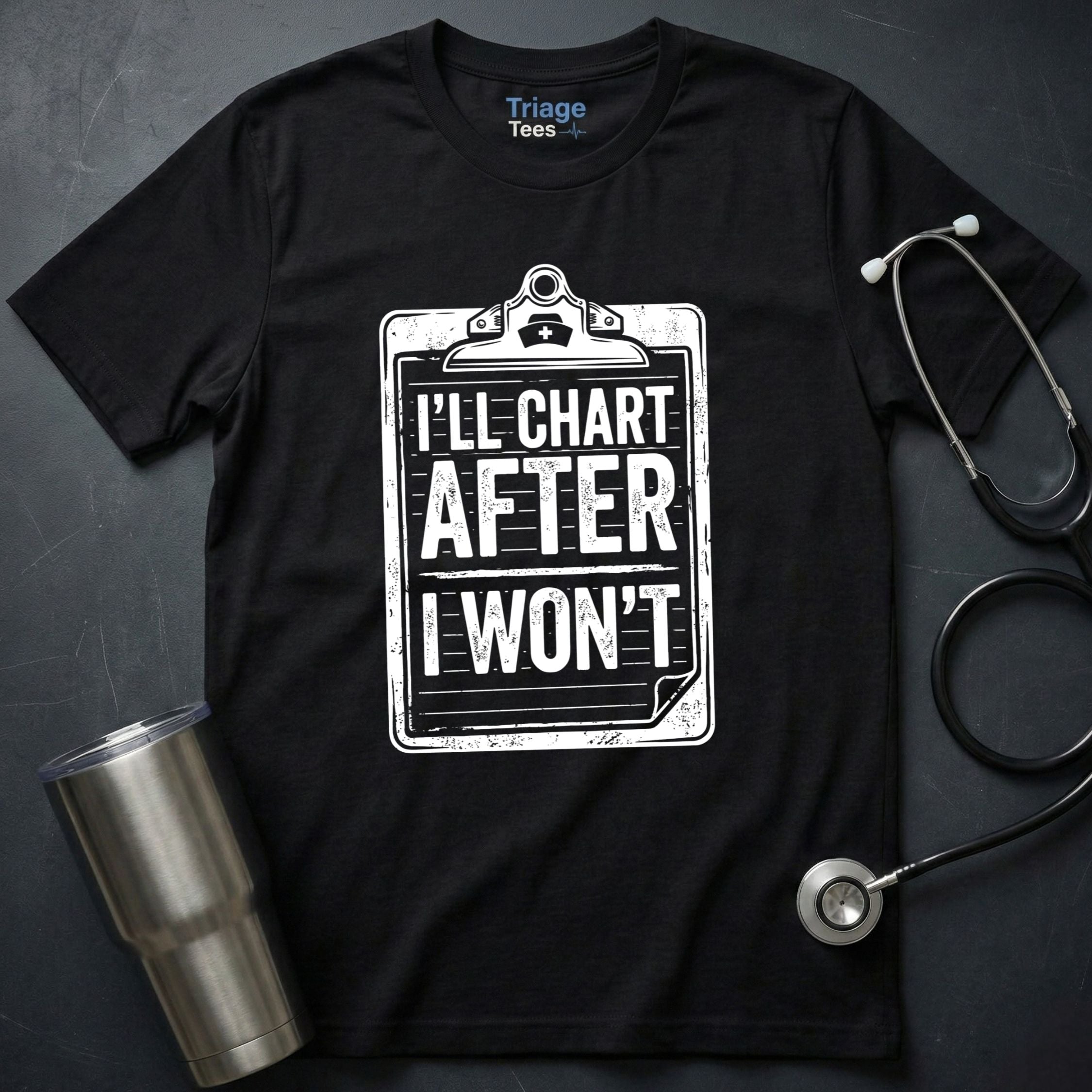 I’ll Chart After I Won’t T-Shirt