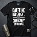 Caffeine Dependent T-Shirt