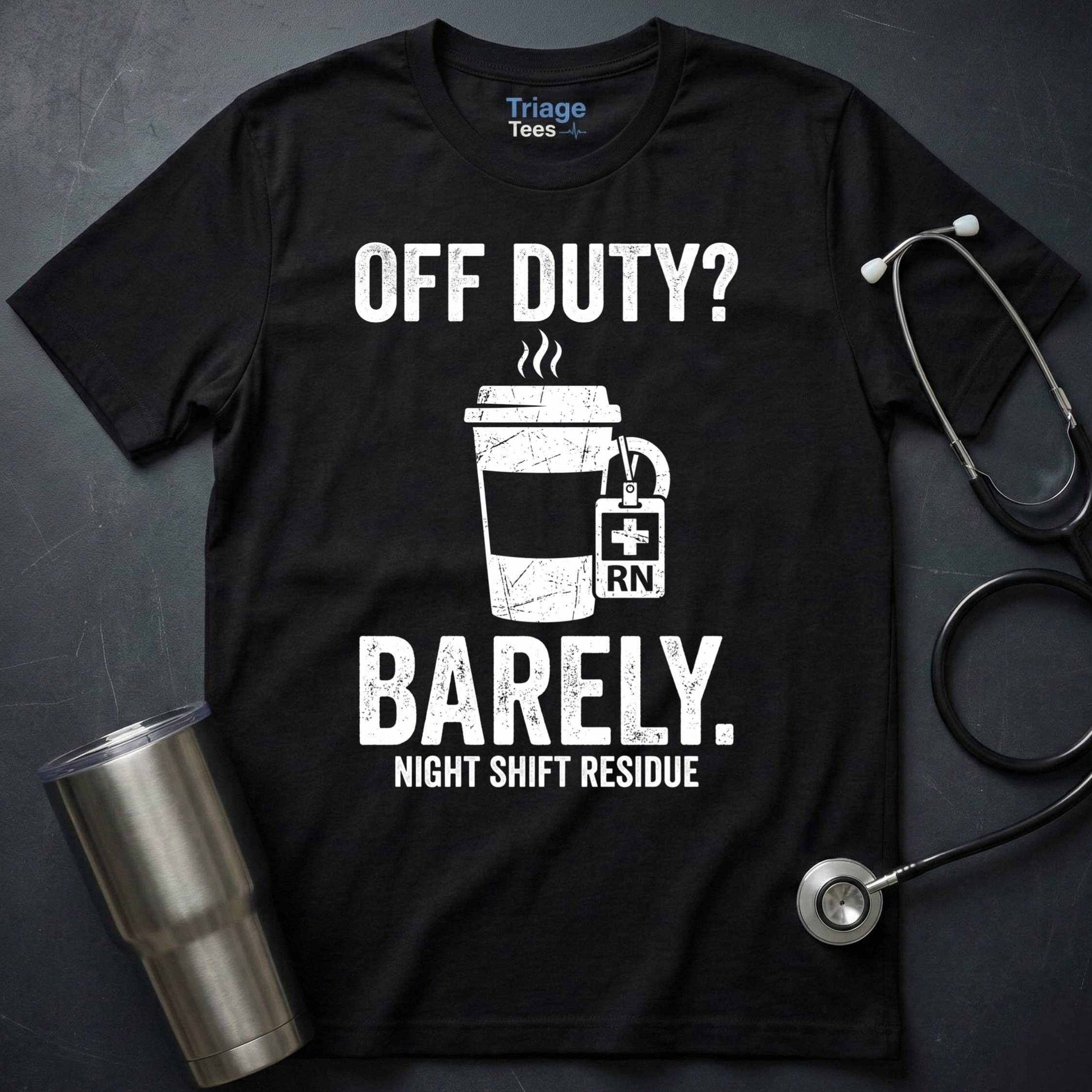 Off Duty Barely Night Shift Nurse T-Shirt