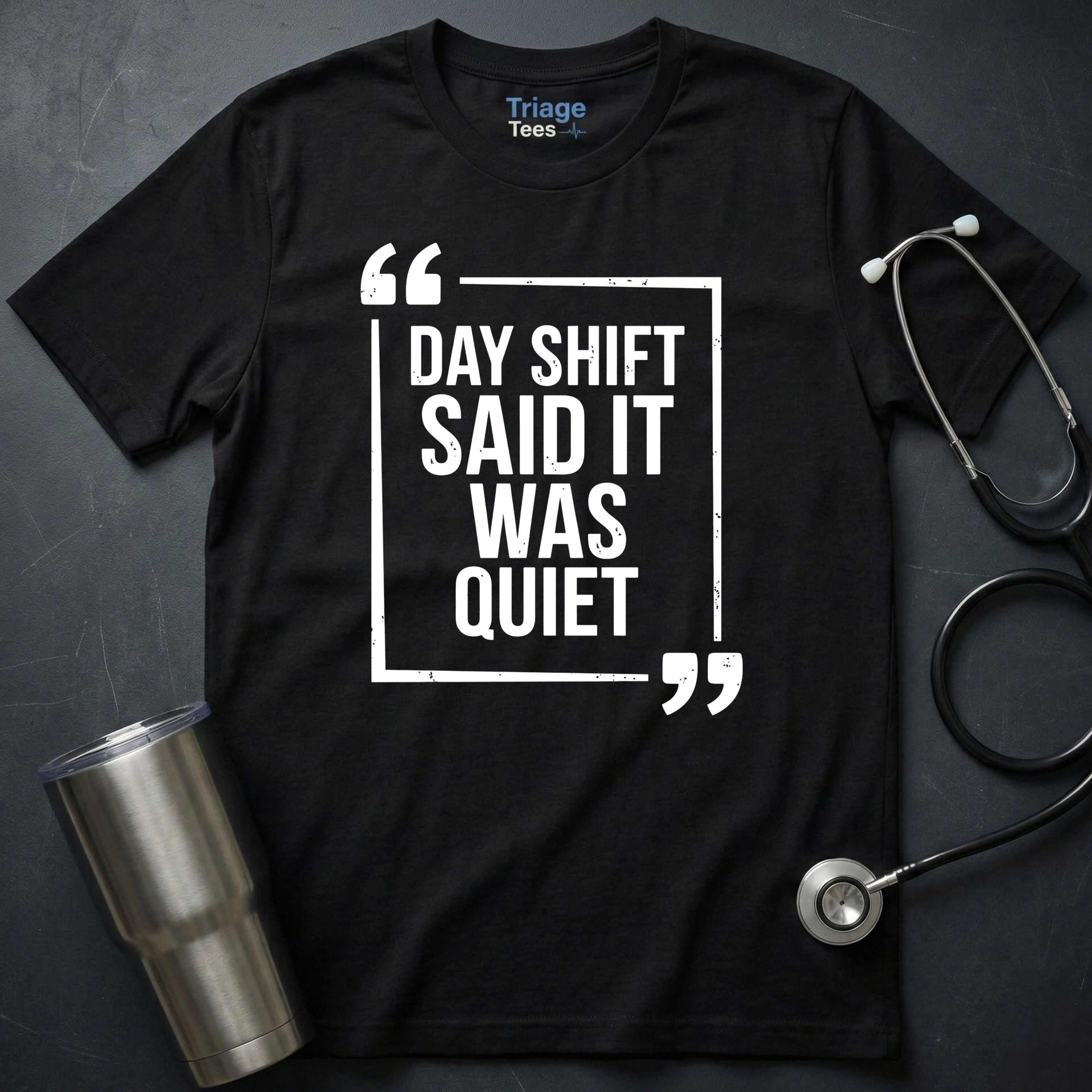 Day Shift Was Quiet T-Shirt