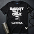 Handoff Was A Crime Good Luck T-Shirt