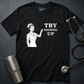 Try Showing Up T-Shirt