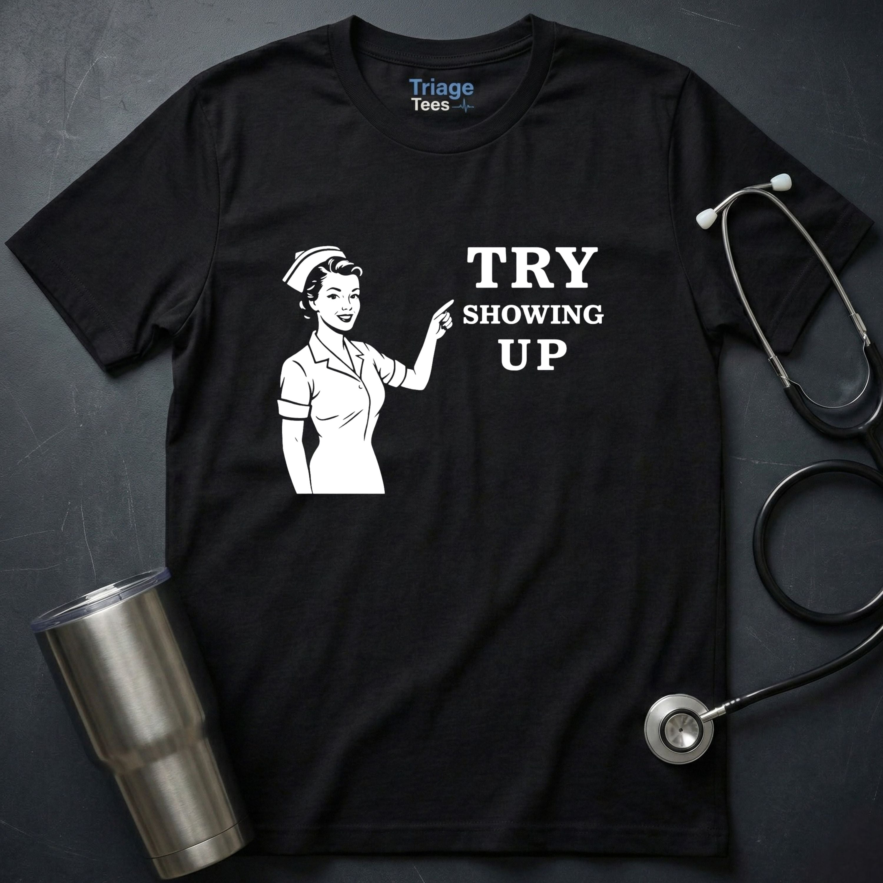 Try Showing Up T-Shirt