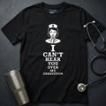 I Can’t Hear You T-Shirt