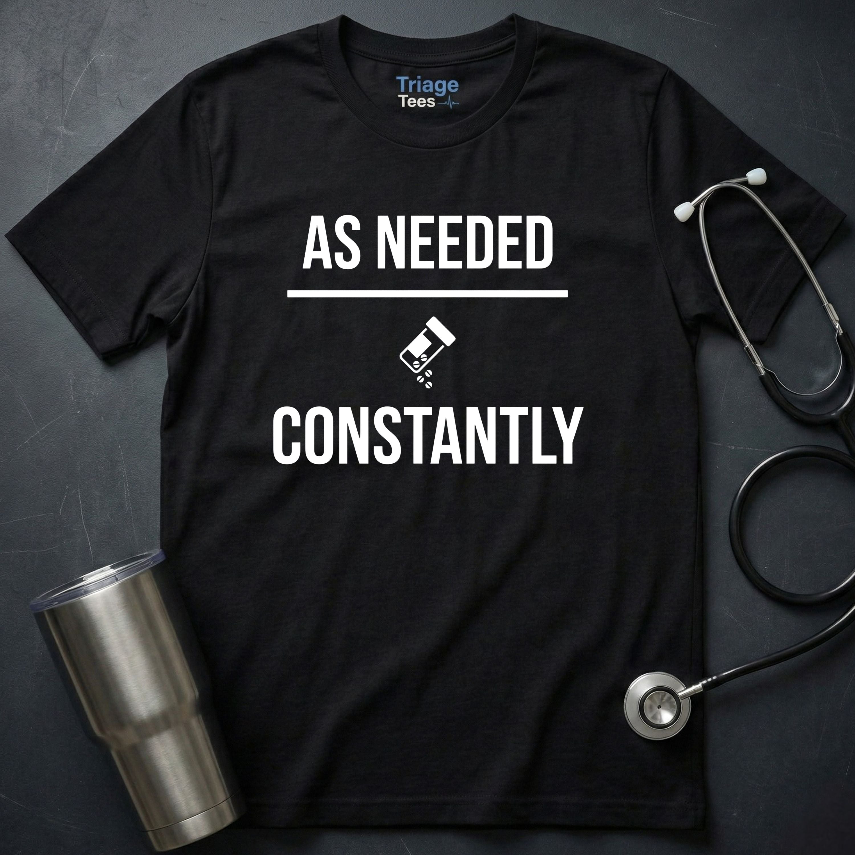 As Needed Constantly T-Shirt
