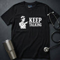 Keep Talking T-Shirt
