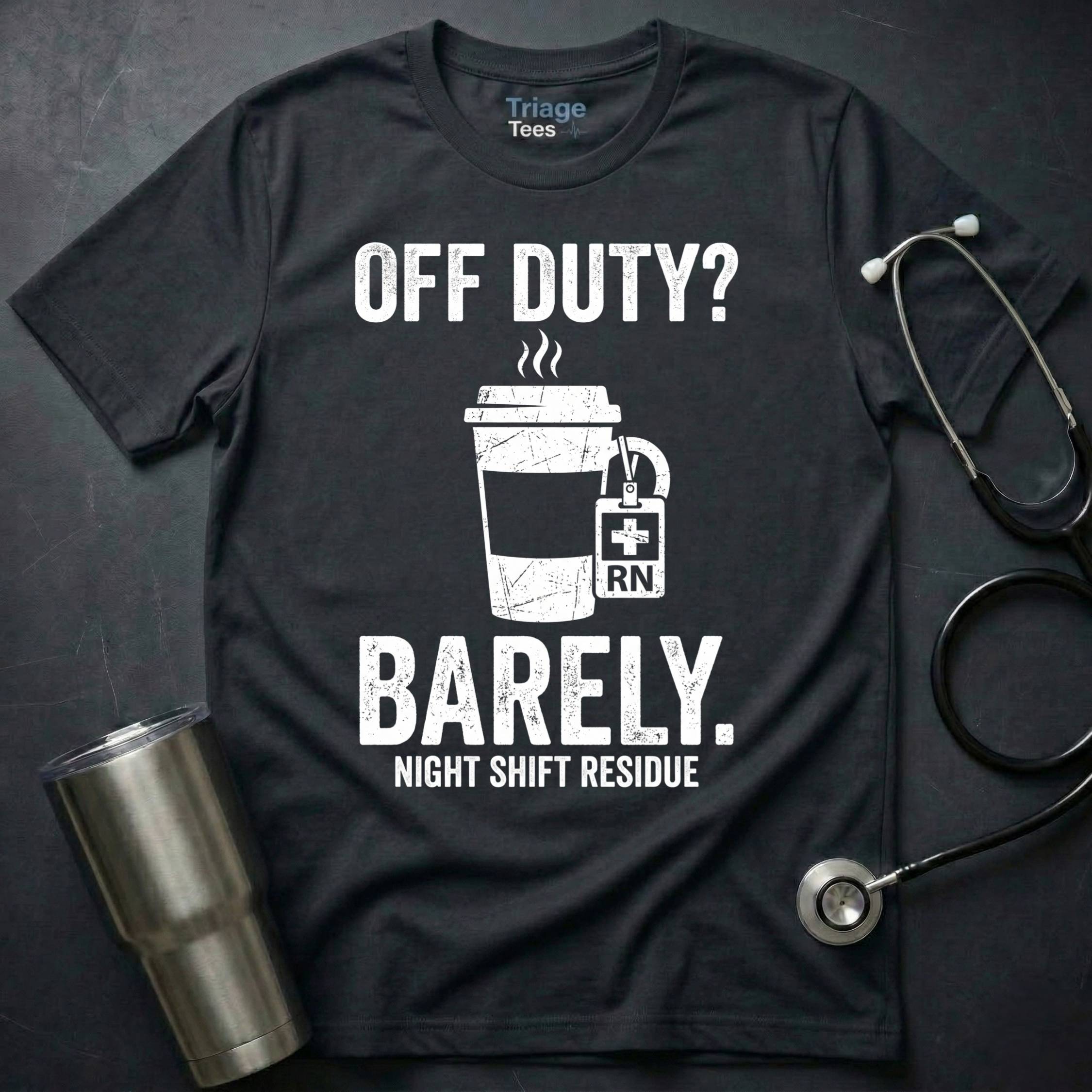Off Duty Barely Night Shift Nurse T-Shirt