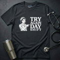 Try Again Day Shift T-Shirt