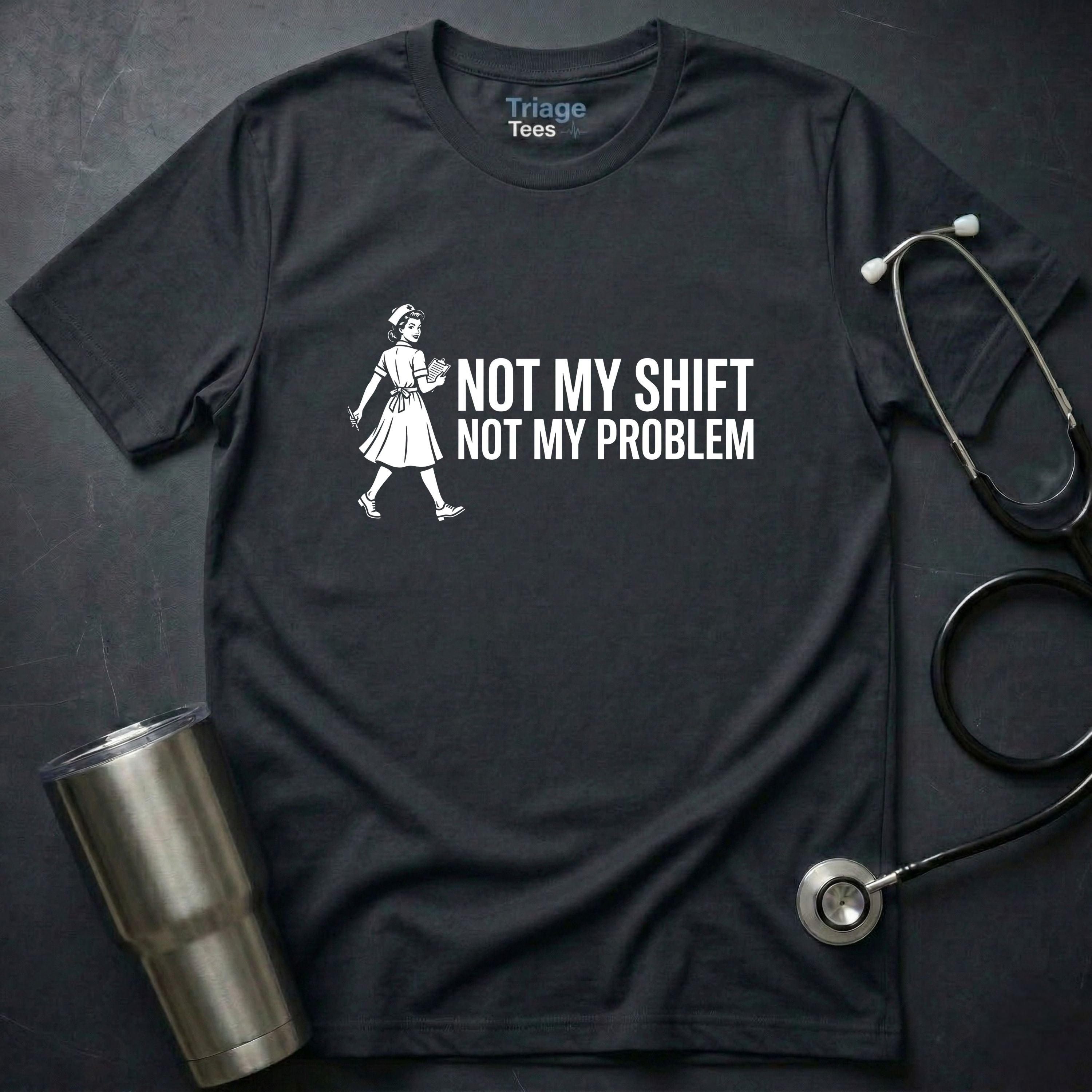 Not My Shift T-Shirt