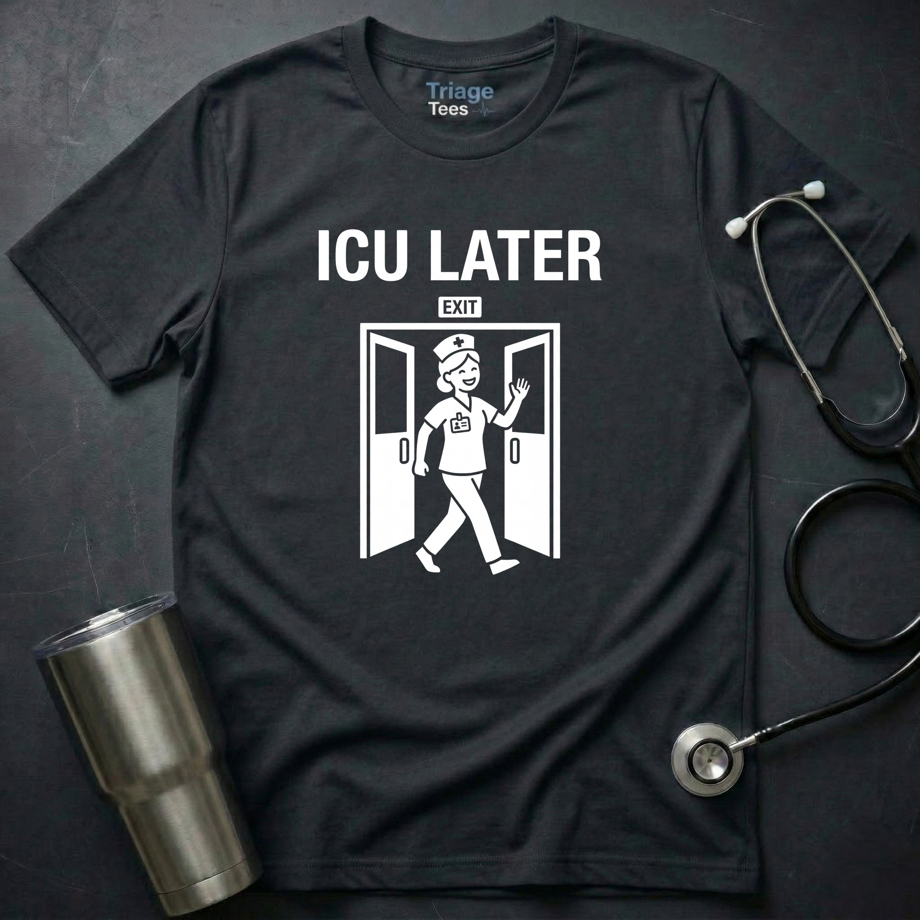 ICU Later T-Shirt