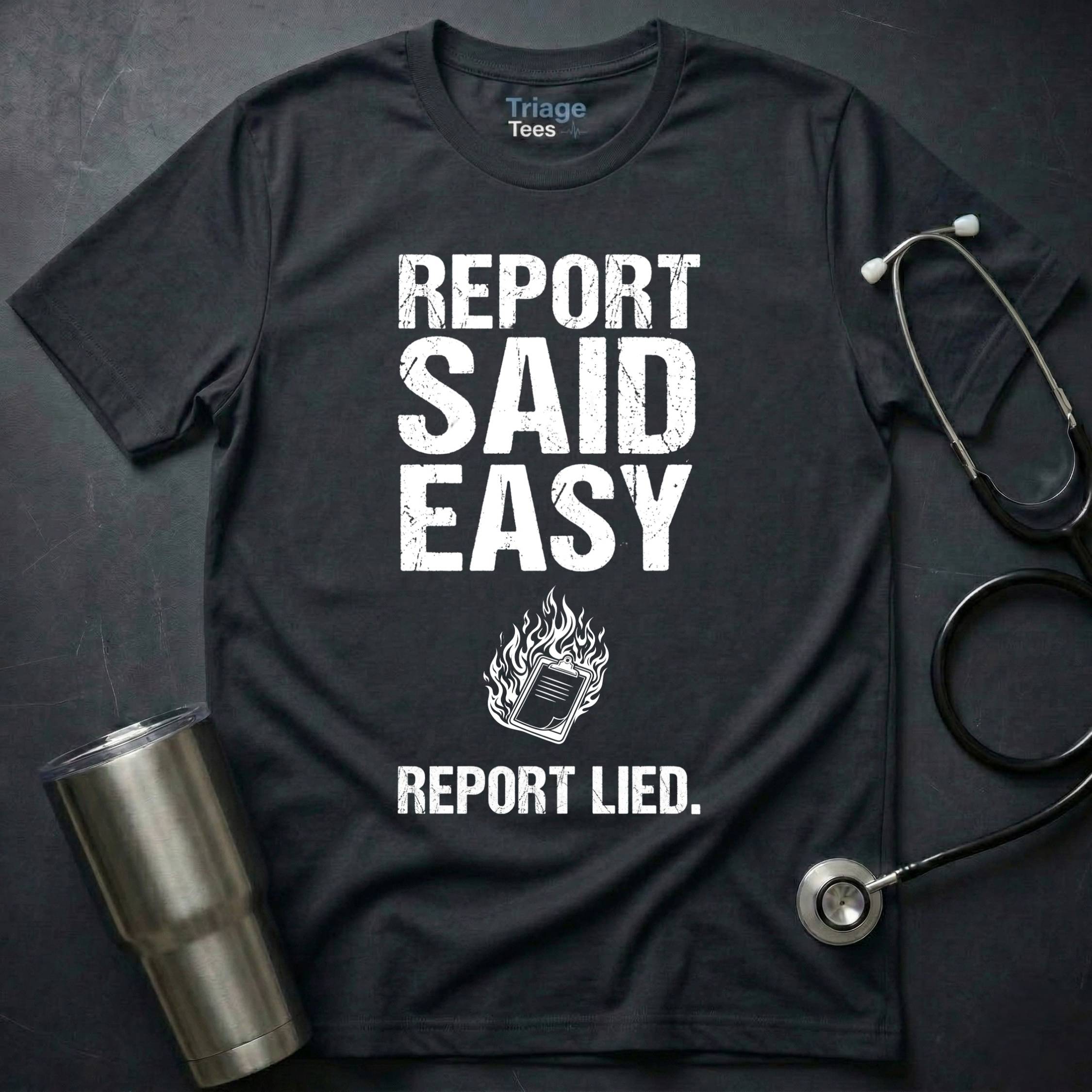 Report Said Easy Report Lied T-Shirt