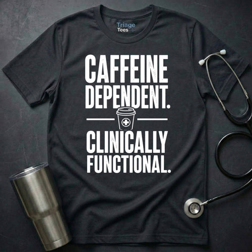 Caffeine Dependent T-Shirt