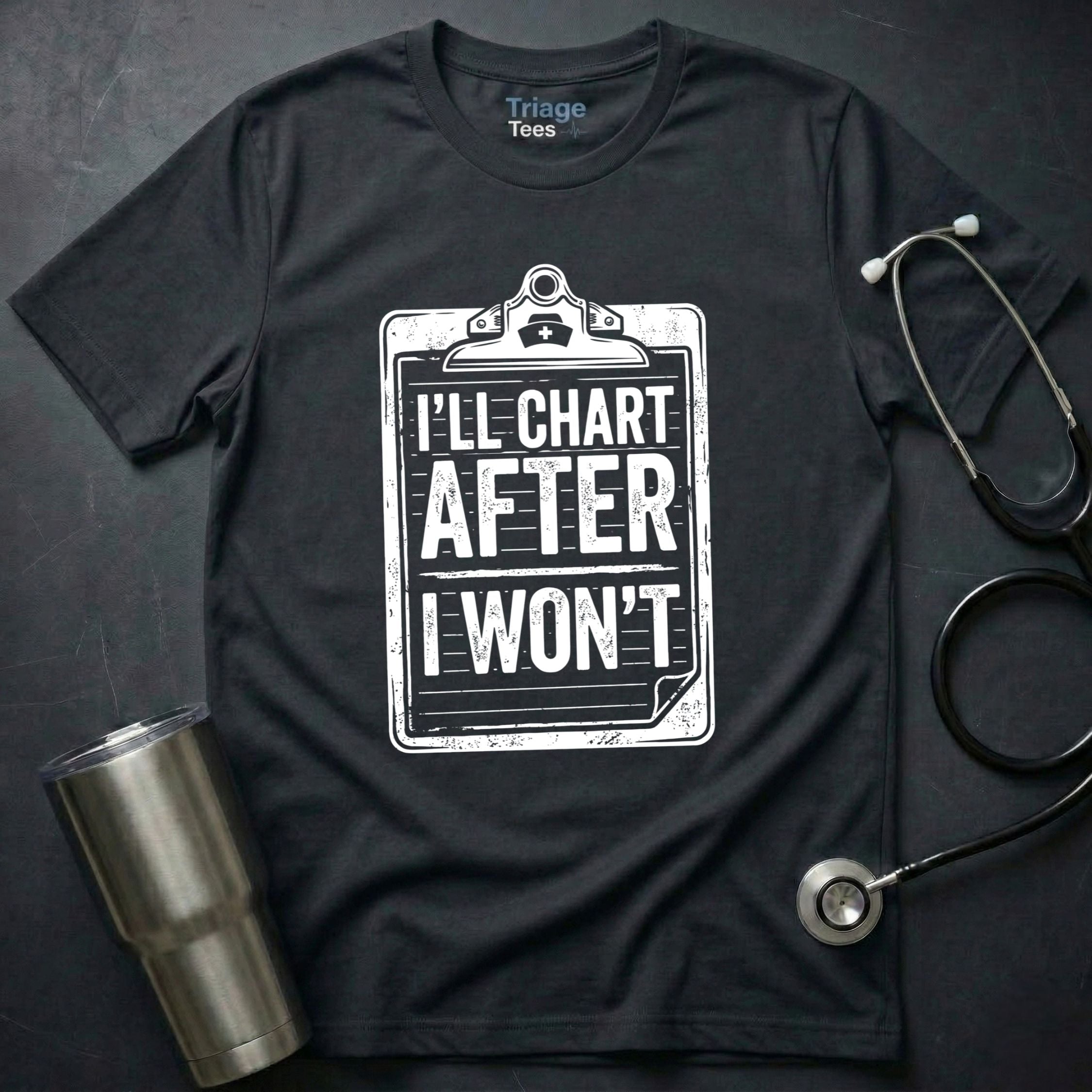 I’ll Chart After I Won’t T-Shirt