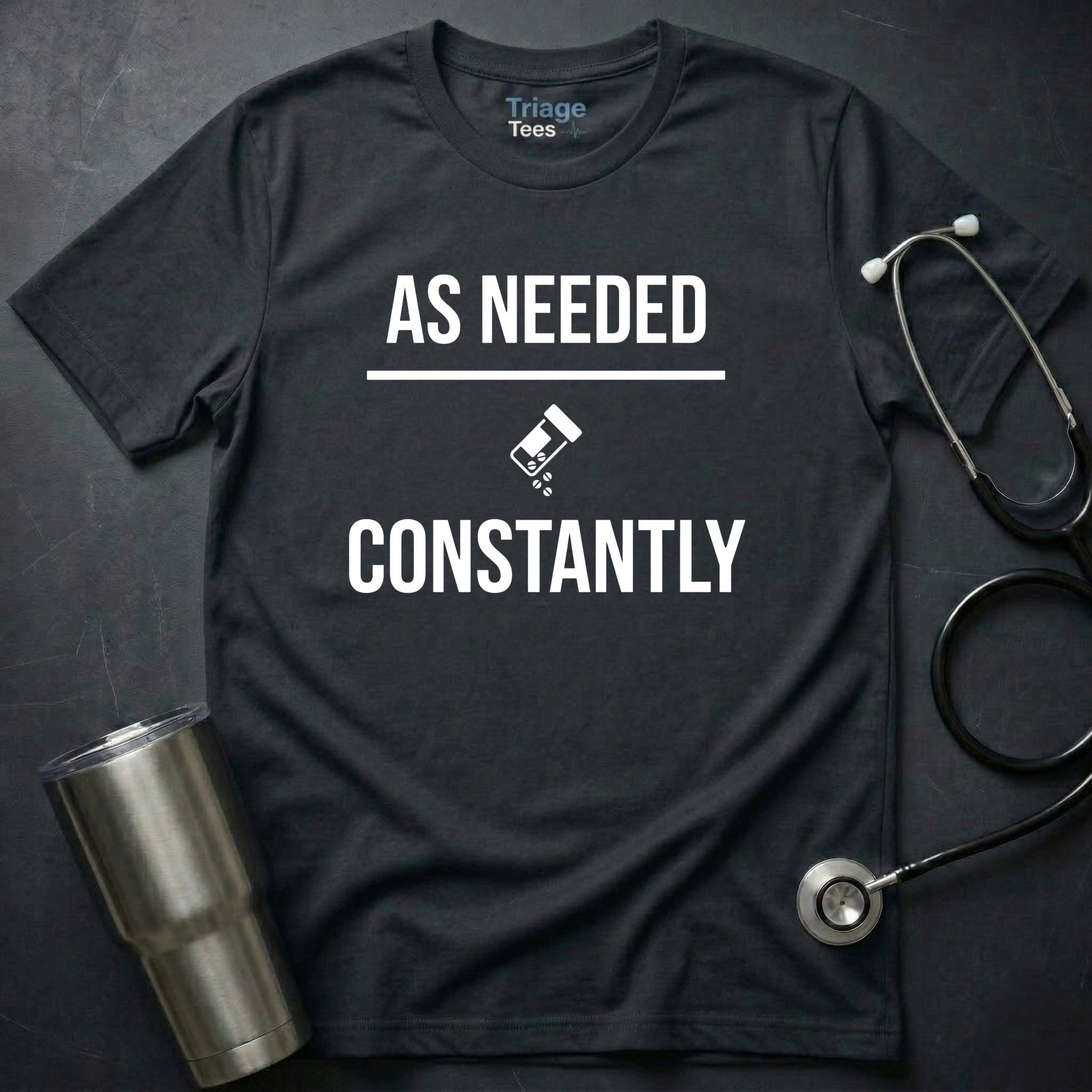 As Needed Constantly T-Shirt