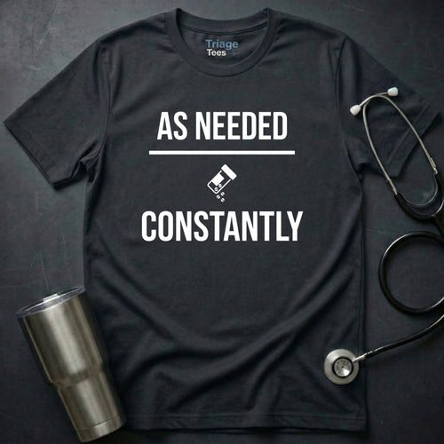 As Needed Constantly T-Shirt