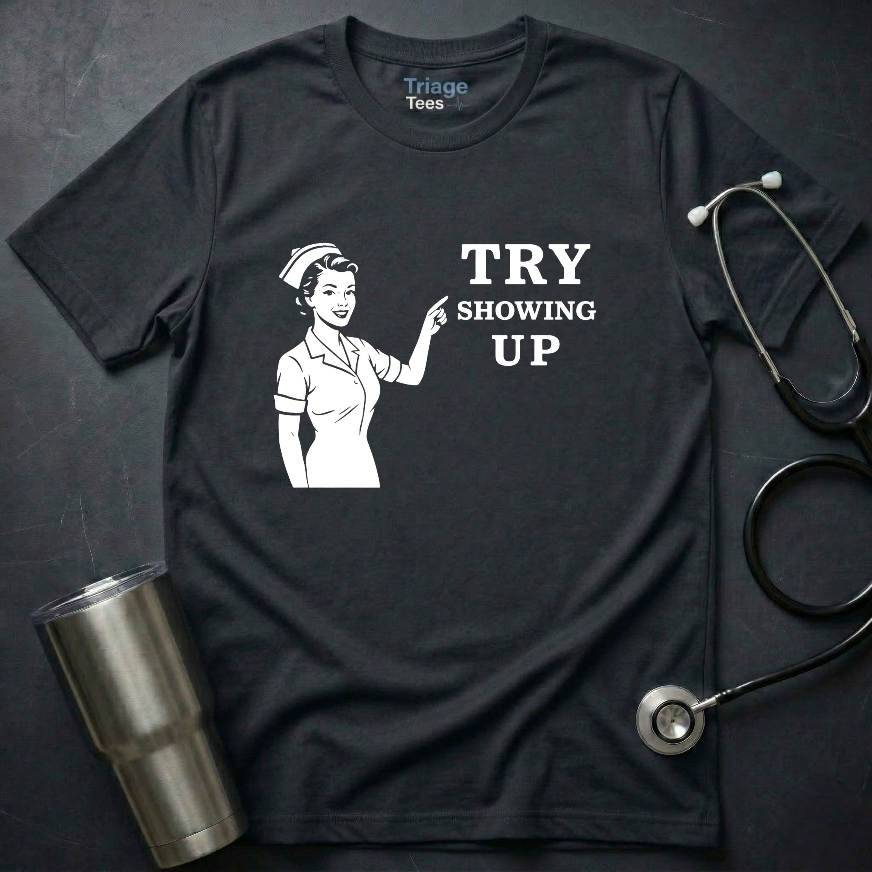 Try Showing Up T-Shirt