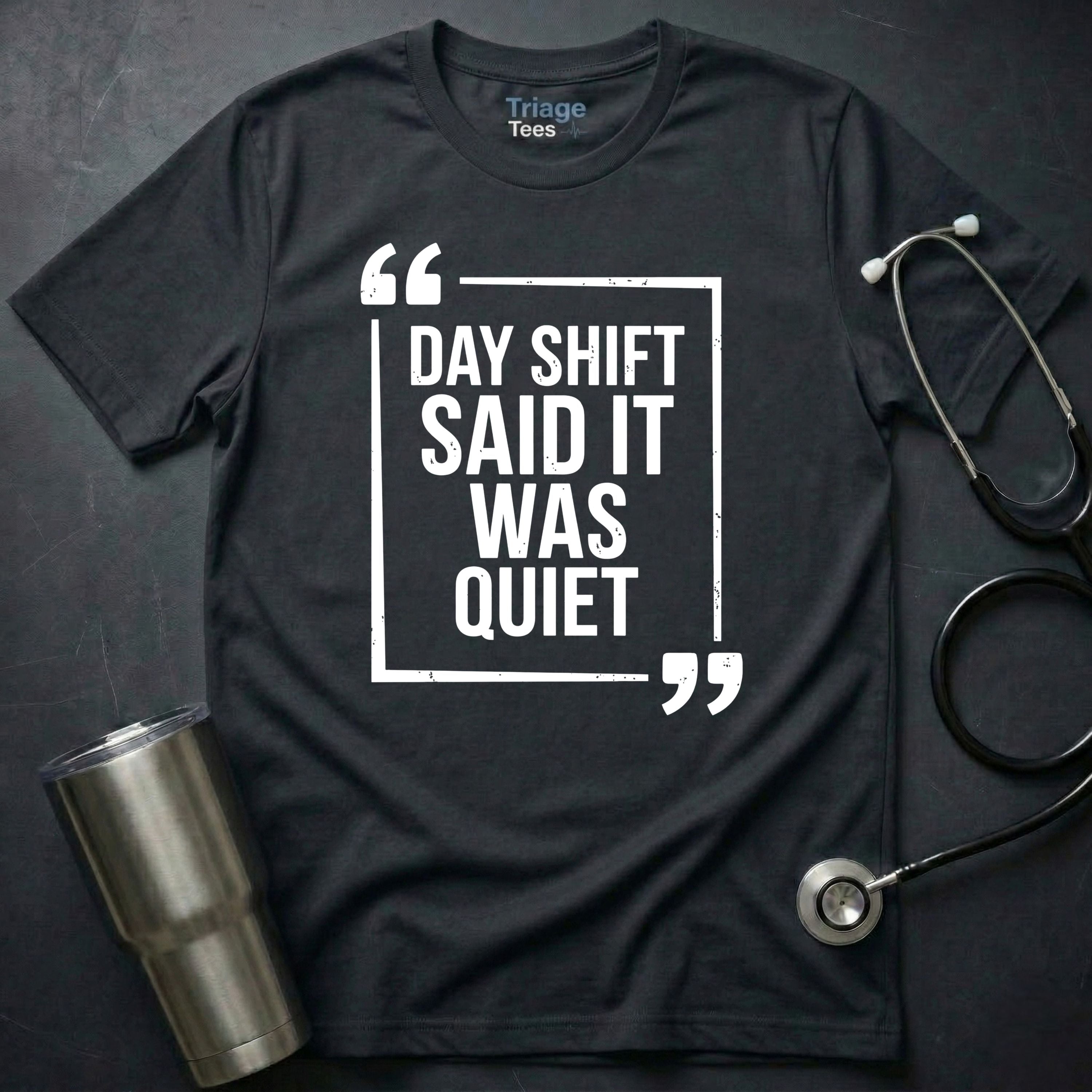 Day Shift Was Quiet T-Shirt