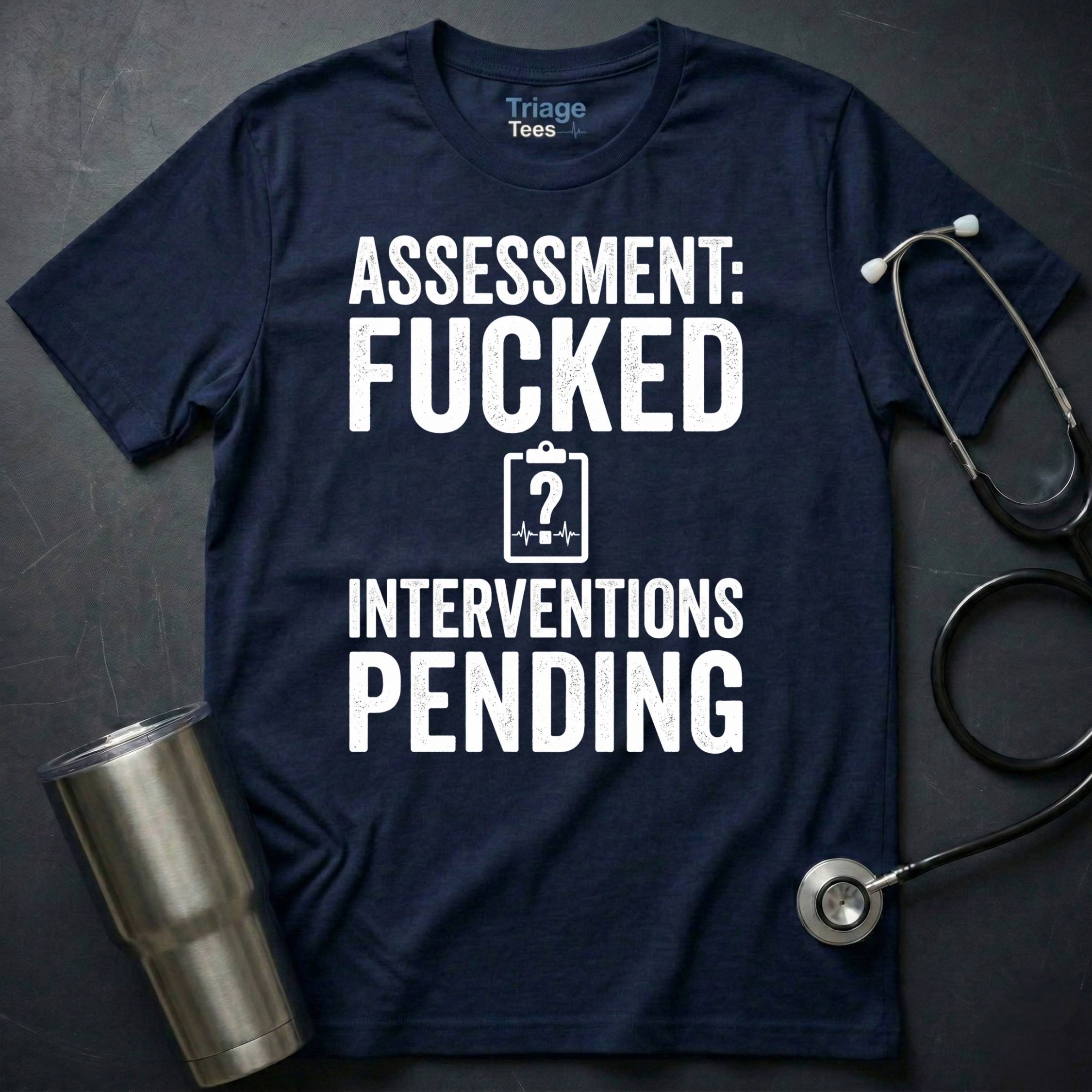 Assessment Fucked Interventions Pending T-Shirt