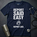 Report Said Easy Report Lied T-Shirt
