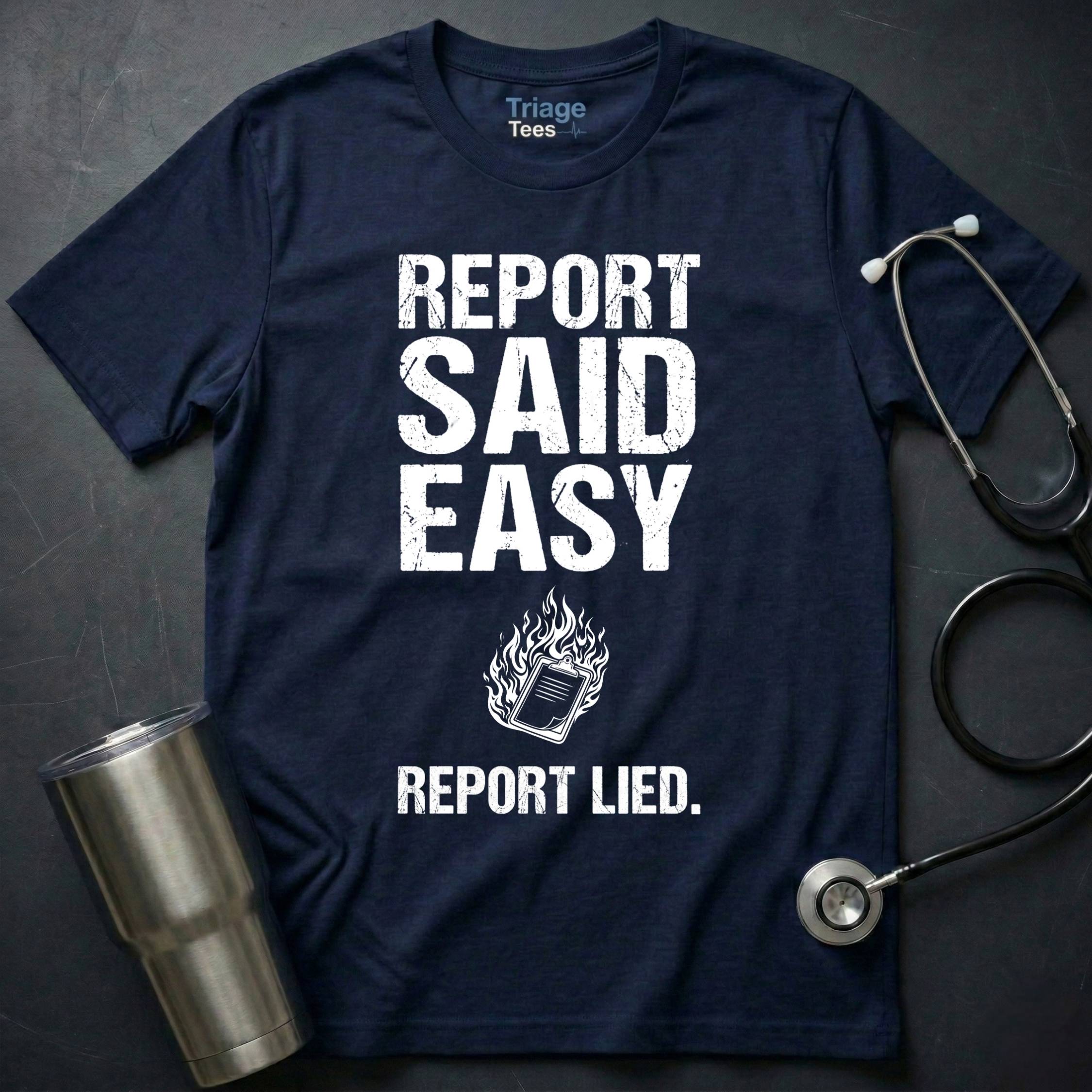 Report Said Easy Report Lied T-Shirt