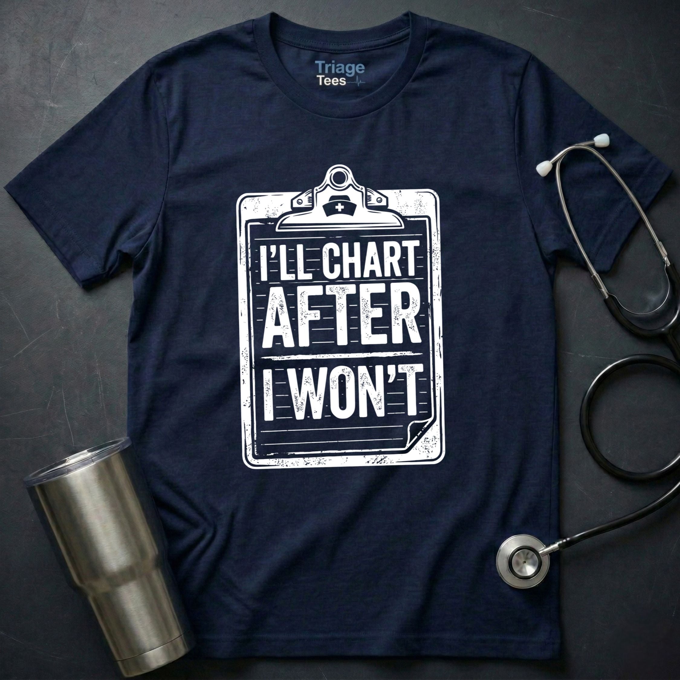 I’ll Chart After I Won’t T-Shirt