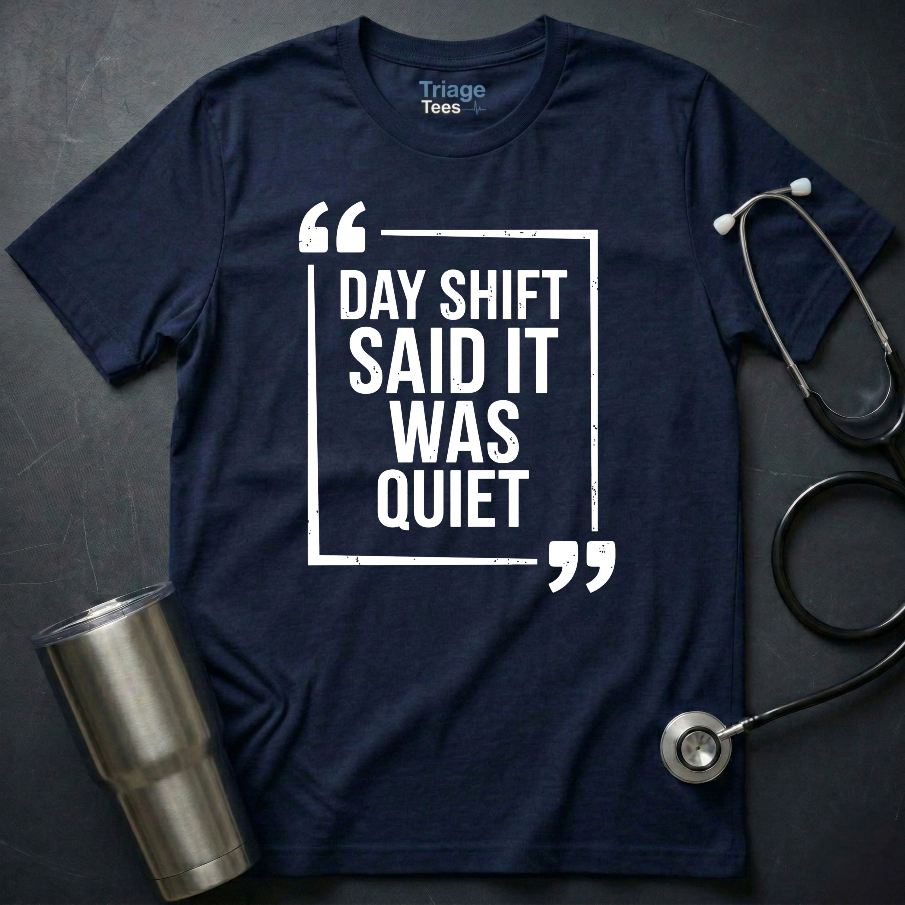 Day Shift Was Quiet T-Shirt