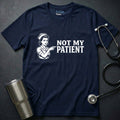 Not My Patient T-Shirt