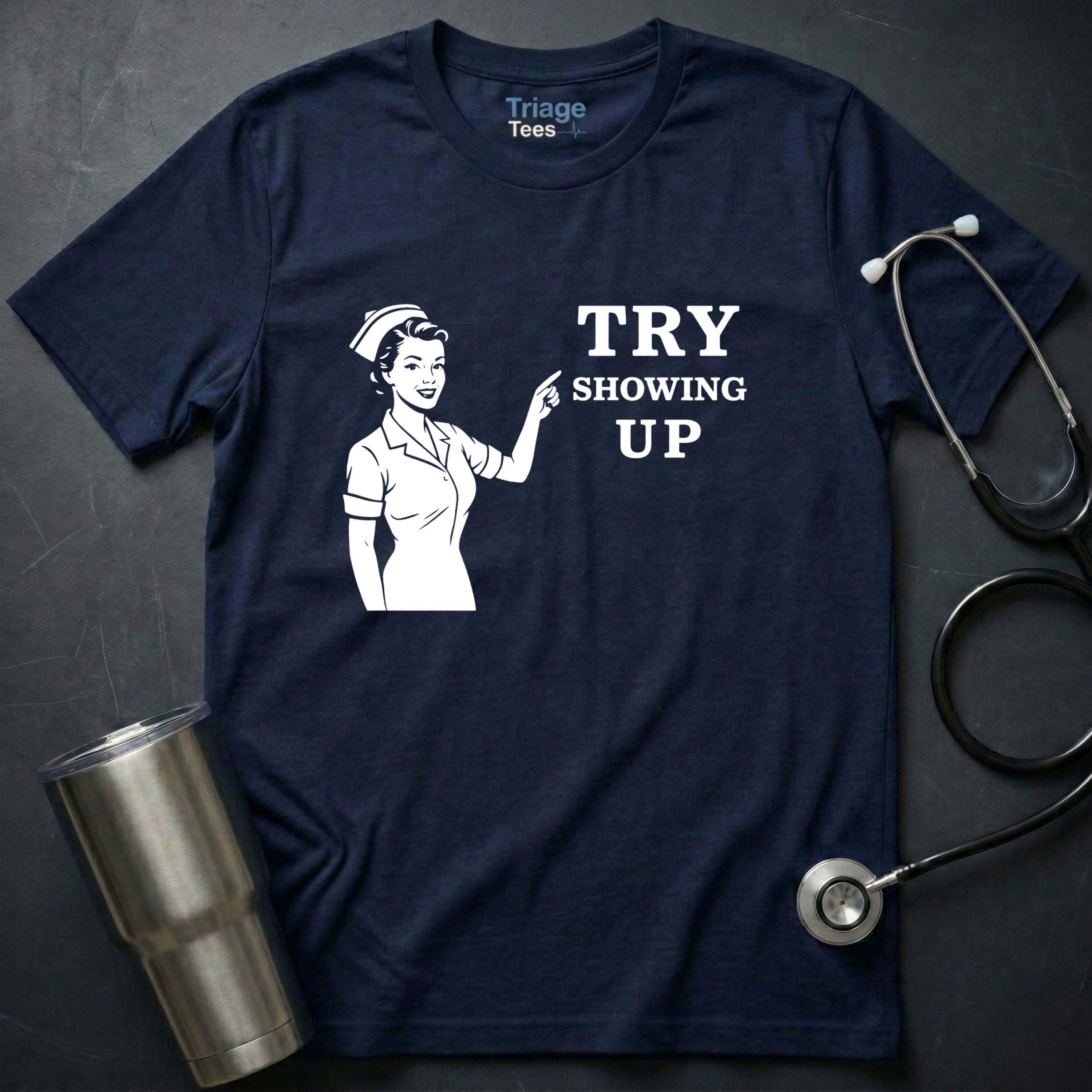Try Showing Up T-Shirt