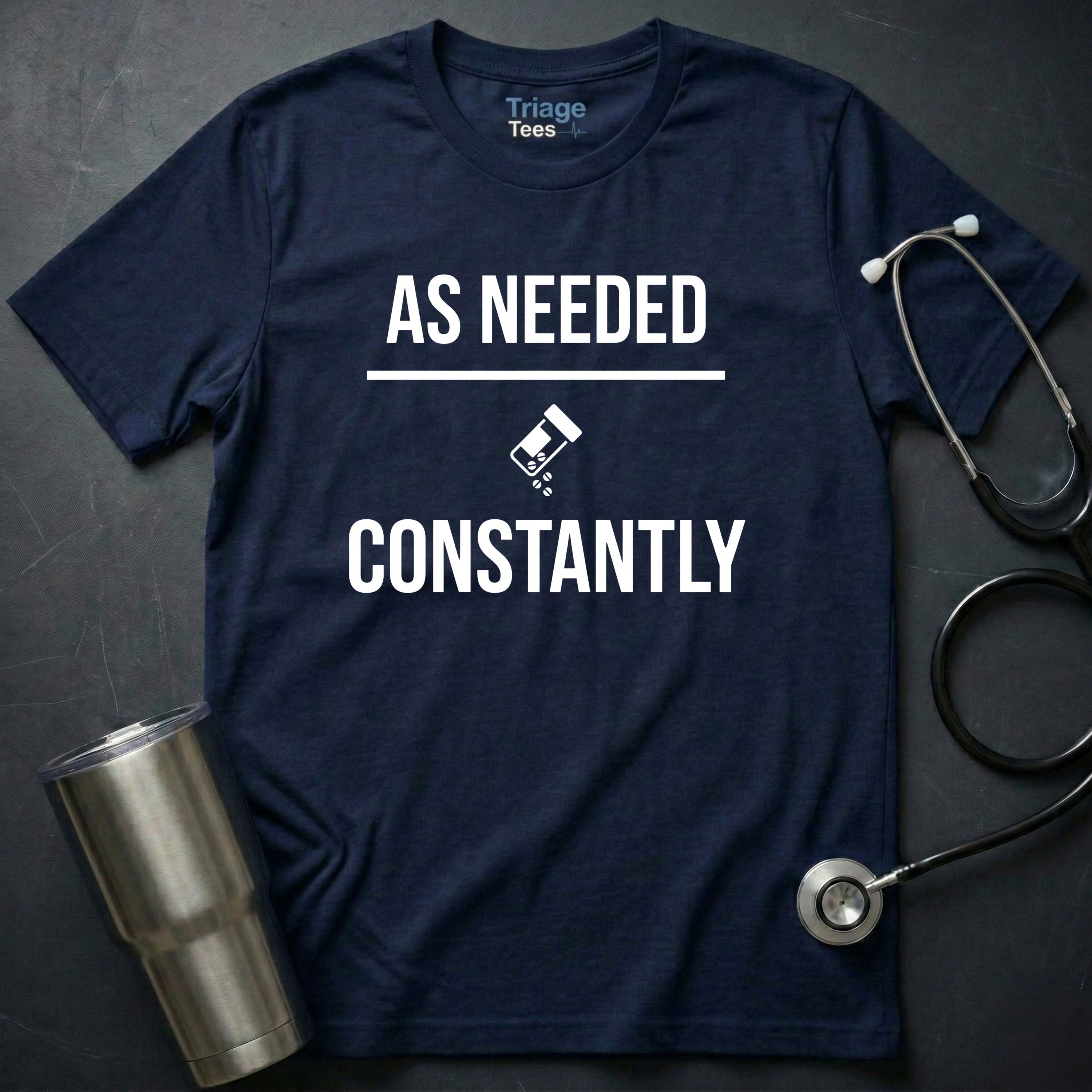As Needed Constantly T-Shirt