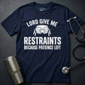 Lord Give Me Restraints T-Shirt